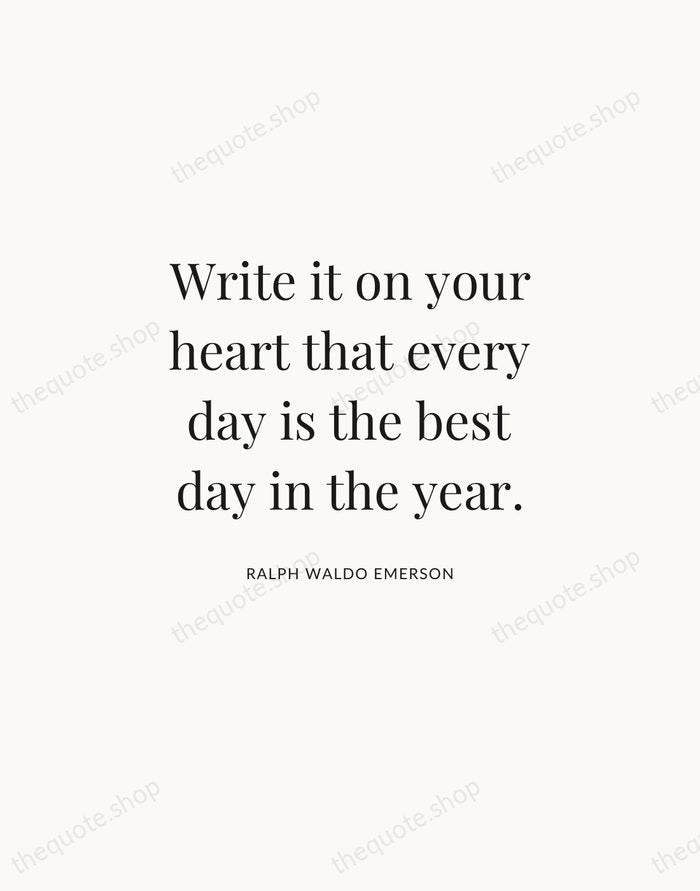 Write it on your heart that every day is the best day… — Ralph Waldo Emerson | Printable Wall Art — Atelier Serif