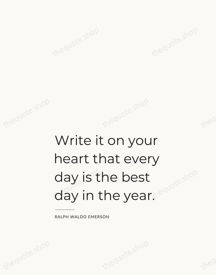 Write it on your heart that every day is the best day… — Ralph Waldo Emerson — Studio Left