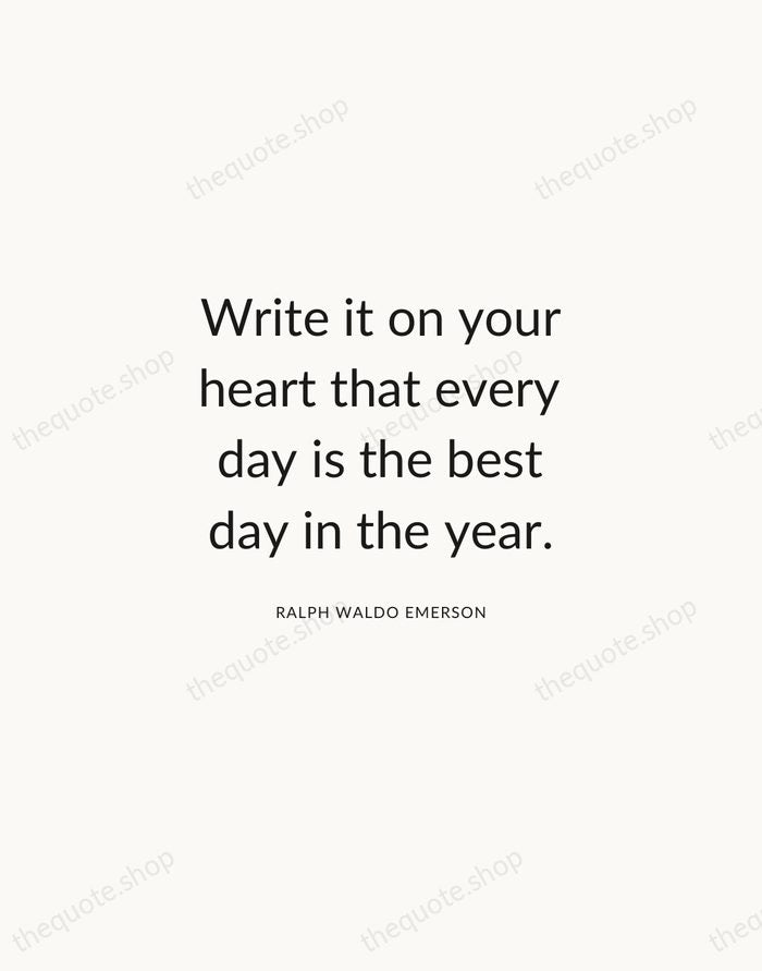 Write it on your heart that every day is the best day… — Ralph Waldo Emerson — Modern Sans Calm