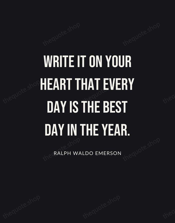 Write it on your heart that every day is the best day… — Ralph Waldo Emerson | Printable Wall Art — Poster Condensed