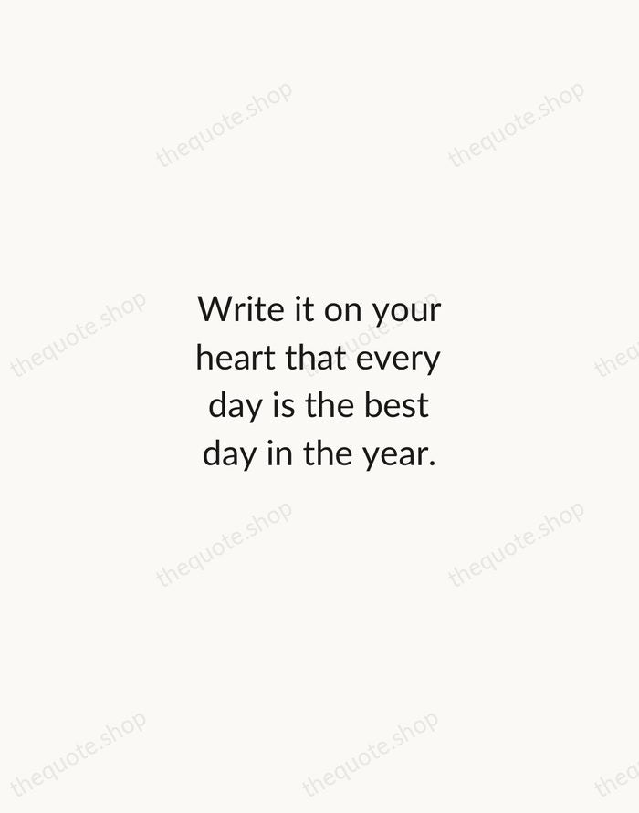 Write it on your heart that every day is the best day… — Ralph Waldo Emerson — Minimal Unsigned