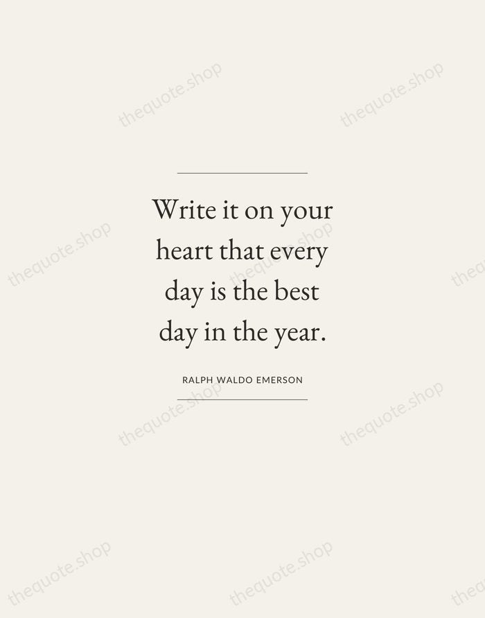 Write it on your heart that every day is the best day… — Ralph Waldo Emerson — Gallery Frame
