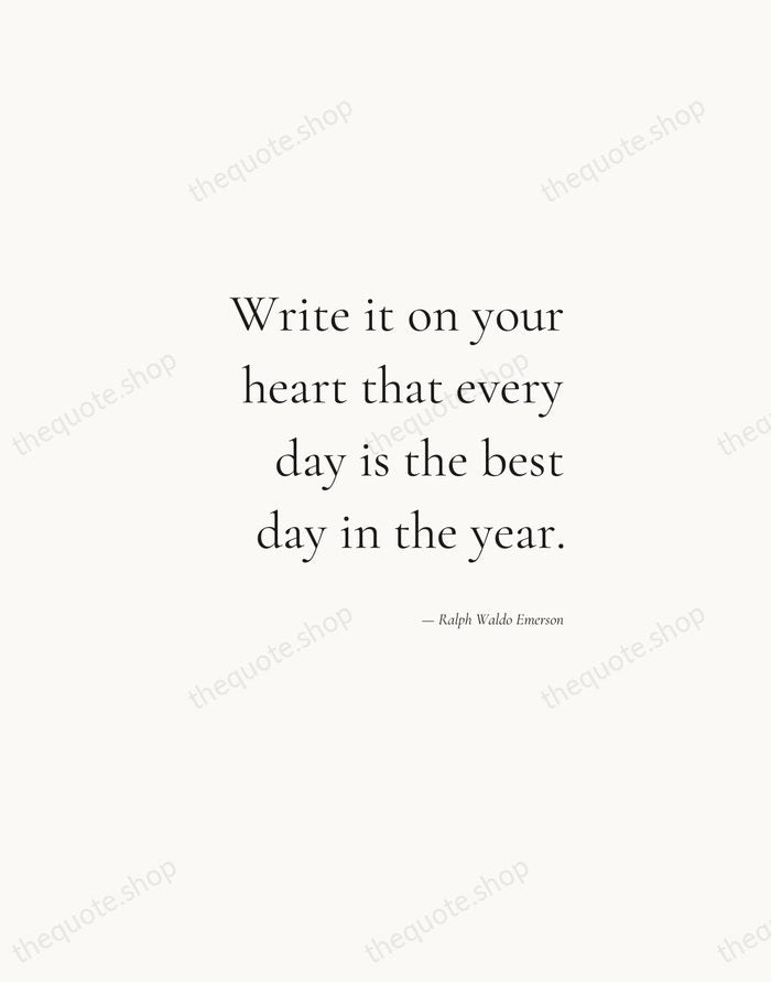 Write it on your heart that every day is the best day… — Ralph Waldo Emerson — Soft Serif Right
