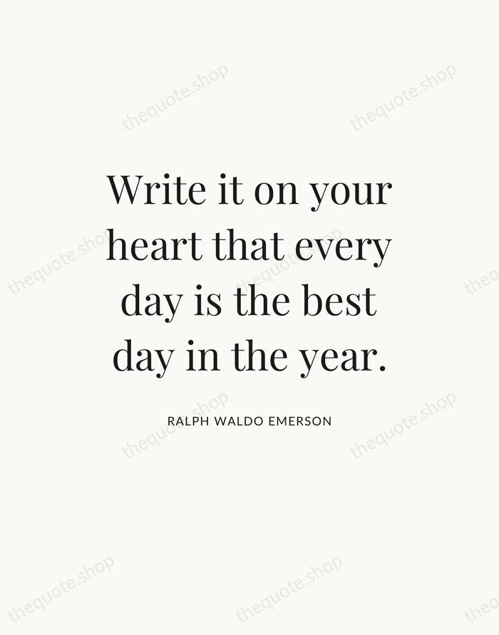 Write it on your heart that every day is the best day… — Ralph Waldo Emerson — Statement Serif