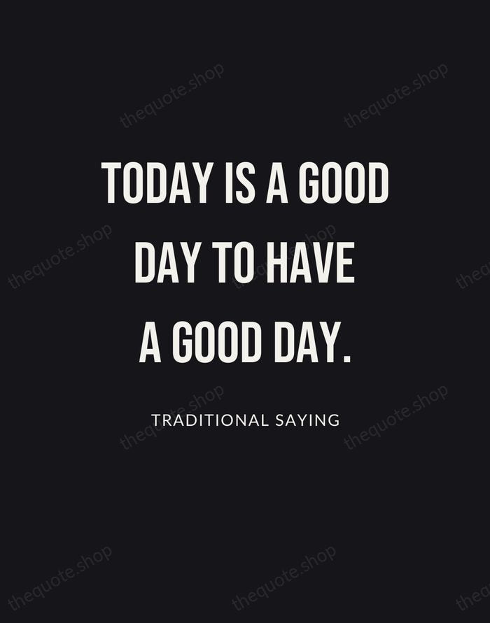 Today is a good day to have a good day. — Traditional Saying | Printable Wall Art — Poster Condensed