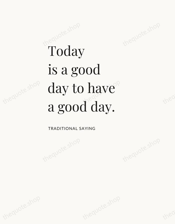 Today is a good day to have a good day. — Traditional Saying — Asymmetric Left