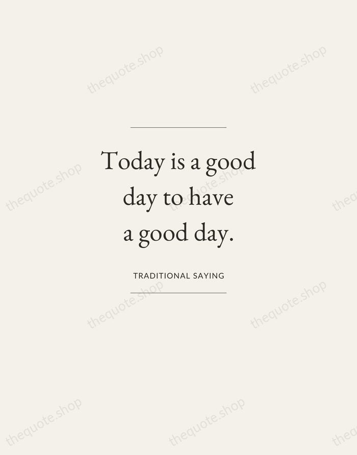 Today is a good day to have a good day. — Traditional Saying — Gallery Frame