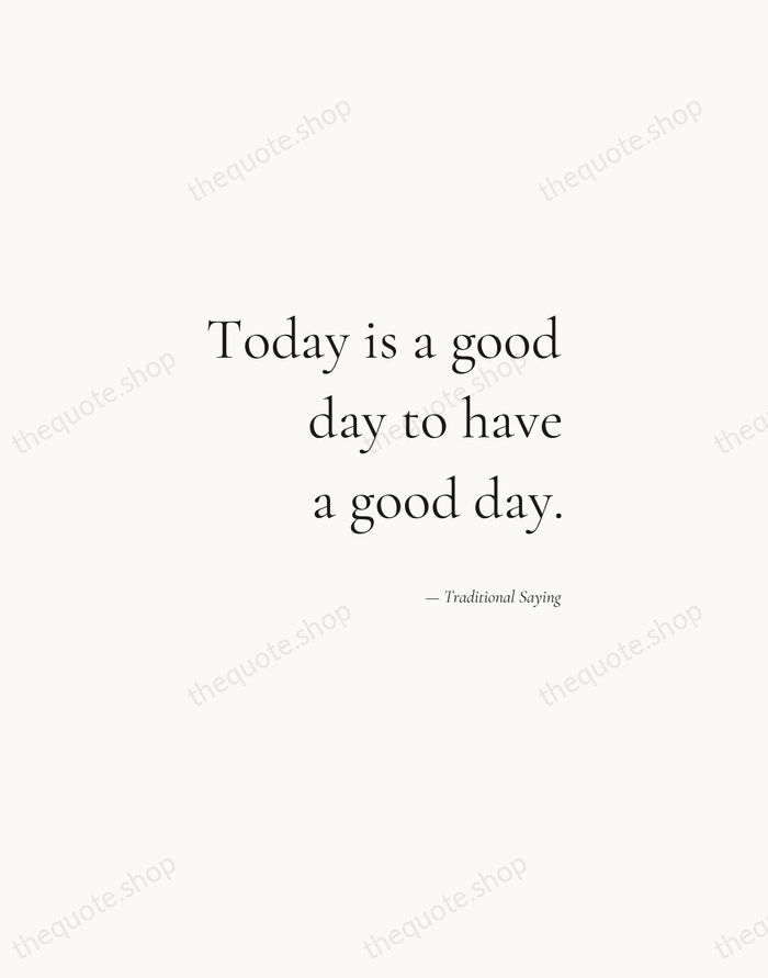 Today is a good day to have a good day. — Traditional Saying — Soft Serif Right