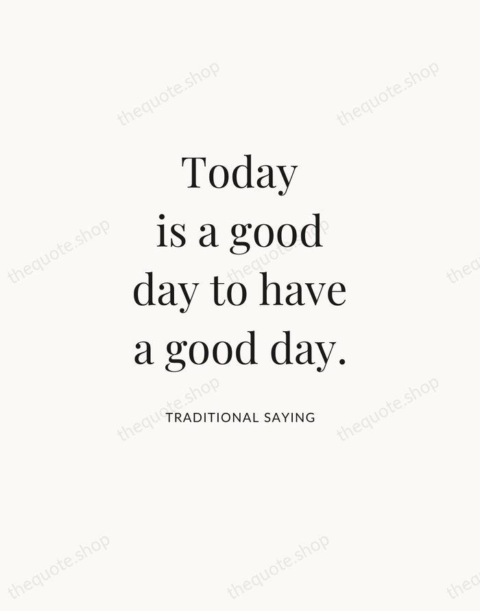 Today is a good day to have a good day. — Traditional Saying — Statement Serif