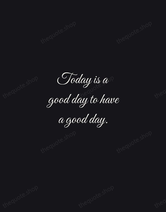 Today is a good day to have a good day. — Traditional Saying — Night Script