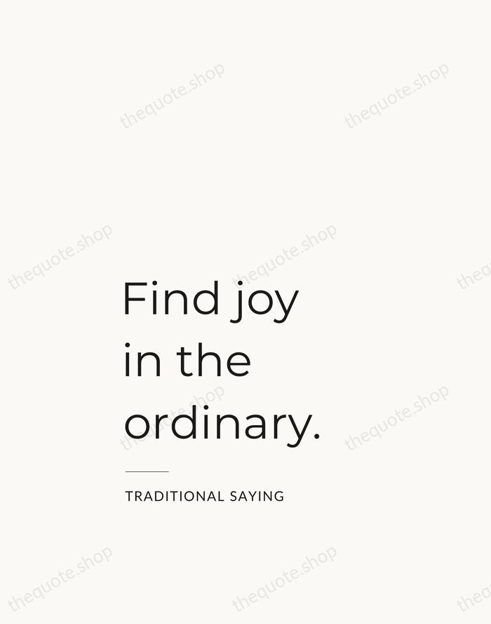 Find joy in the ordinary. — Traditional Saying — Studio Left