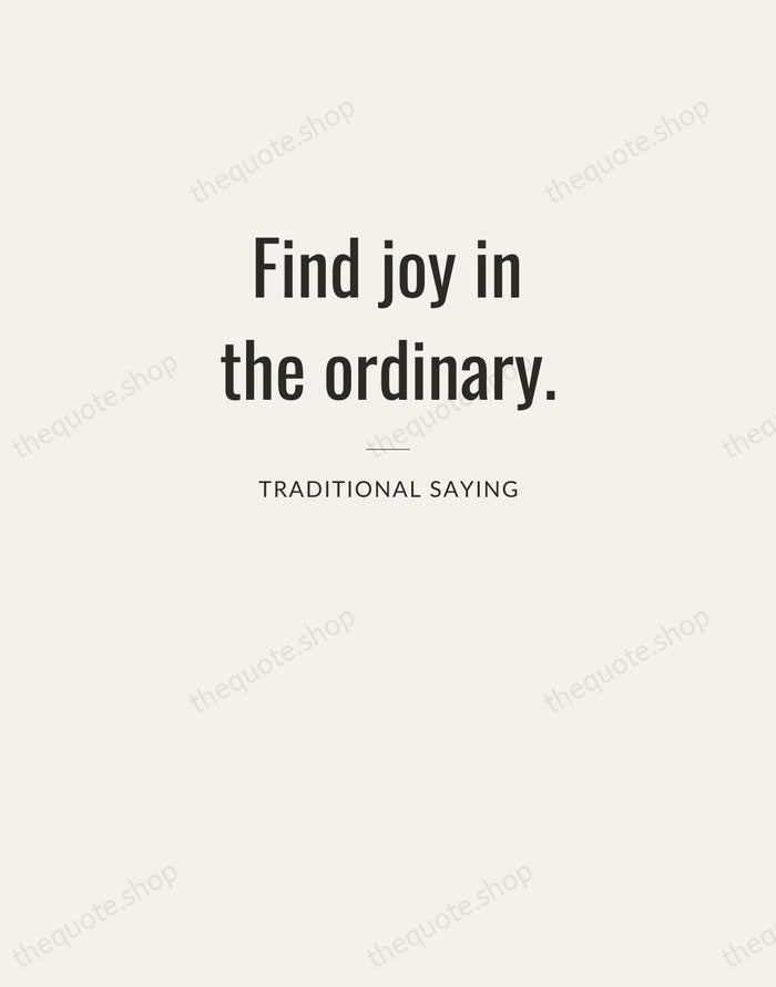 Find joy in the ordinary. — Traditional Saying — Letterpress Caps