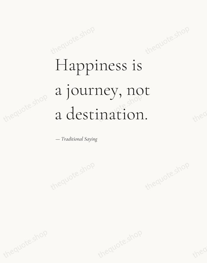 Happiness is a journey, not a destination. — Traditional Saying — Editorial Left Serif