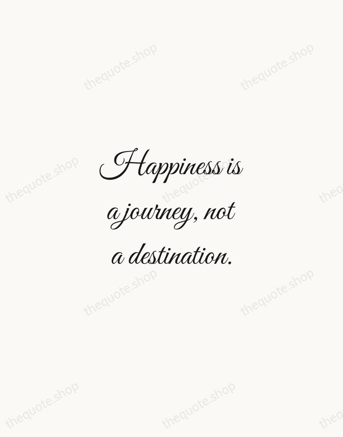 Happiness is a journey, not a destination. — Traditional Saying — Script Whisper