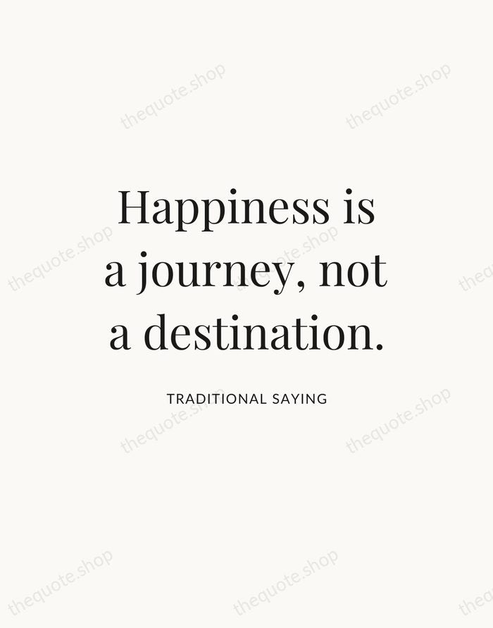 Happiness is a journey, not a destination. — Traditional Saying — Statement Serif