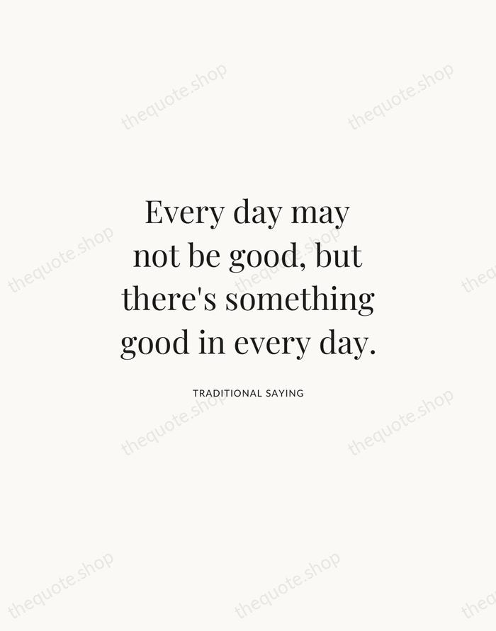 Every day may not be good, but there's something good in every… — Traditional Saying | Printable Wall Art — Atelier Serif