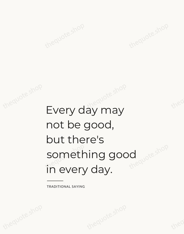 Every day may not be good, but there's something good in every… — Traditional Saying — Studio Left