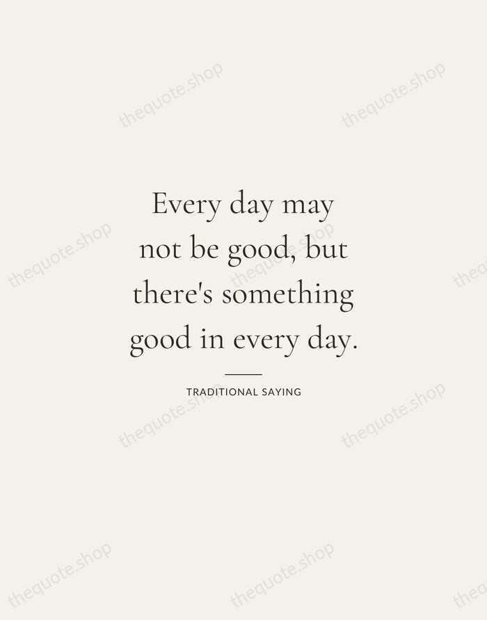 Every day may not be good, but there's something good in every… — Traditional Saying — Gallery Rule