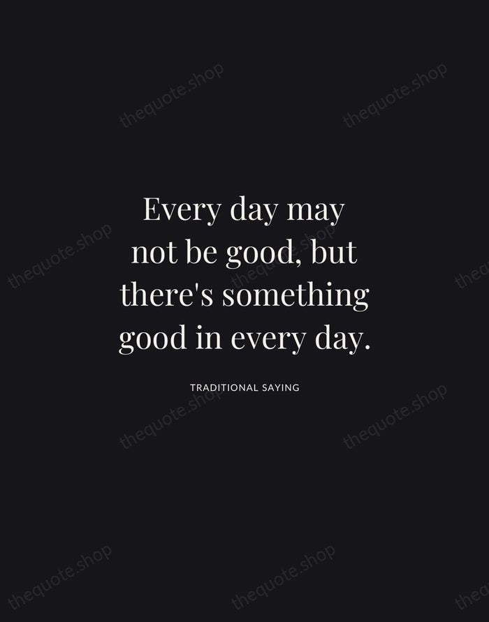 Every day may not be good, but there's something good in every… — Traditional Saying | Printable Wall Art — Midnight Serif