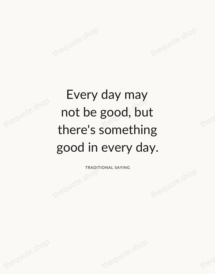 Every day may not be good, but there's something good in every… — Traditional Saying — Modern Sans Calm