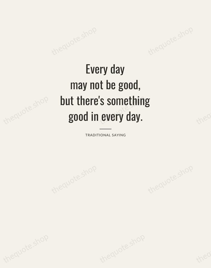Every day may not be good, but there's something good in every… — Traditional Saying — Letterpress Caps