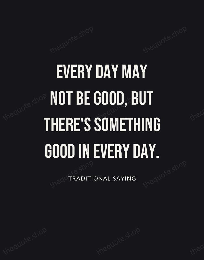 Every day may not be good, but there's something good in every… — Traditional Saying | Printable Wall Art — Poster Condensed