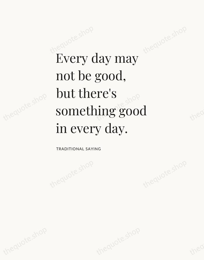Every day may not be good, but there's something good in every… — Traditional Saying — Asymmetric Left