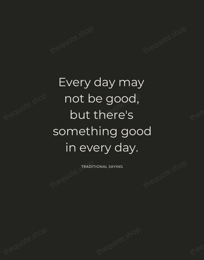 Every day may not be good, but there's something good in every… — Traditional Saying — Charcoal Sans