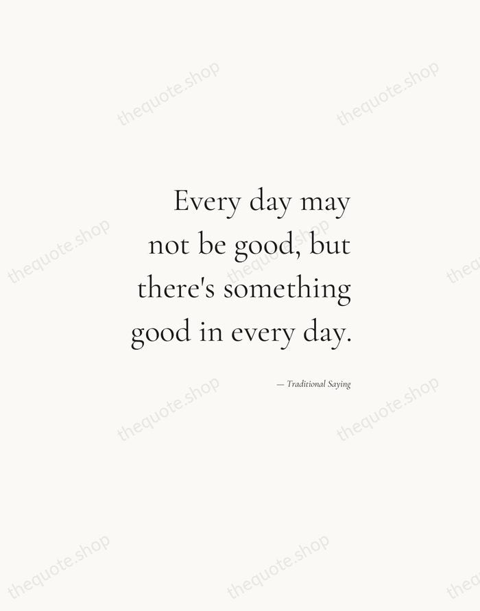Every day may not be good, but there's something good in every… — Traditional Saying — Soft Serif Right