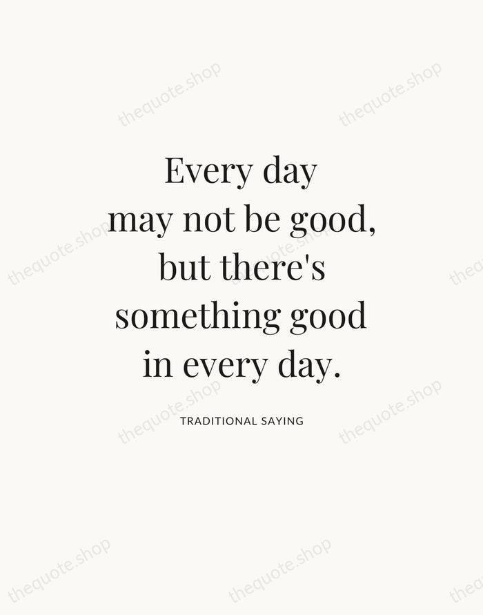 Every day may not be good, but there's something good in every… — Traditional Saying — Statement Serif