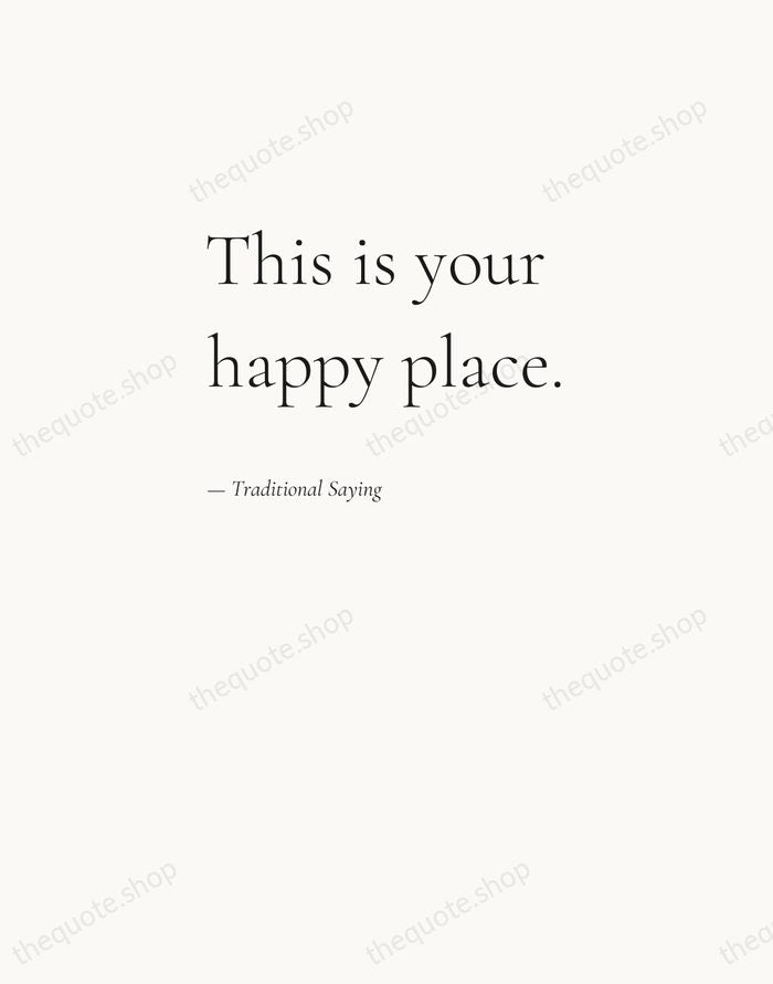 This is your happy place. — Traditional Saying — Editorial Left Serif