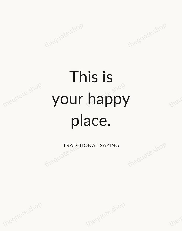 This is your happy place. — Traditional Saying — Modern Sans Calm
