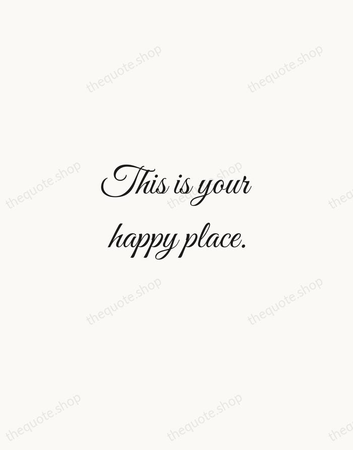 This is your happy place. — Traditional Saying — Script Whisper