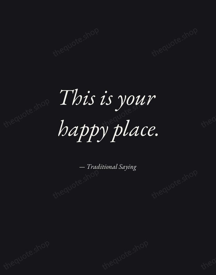 This is your happy place. — Traditional Saying — Manuscript Italic