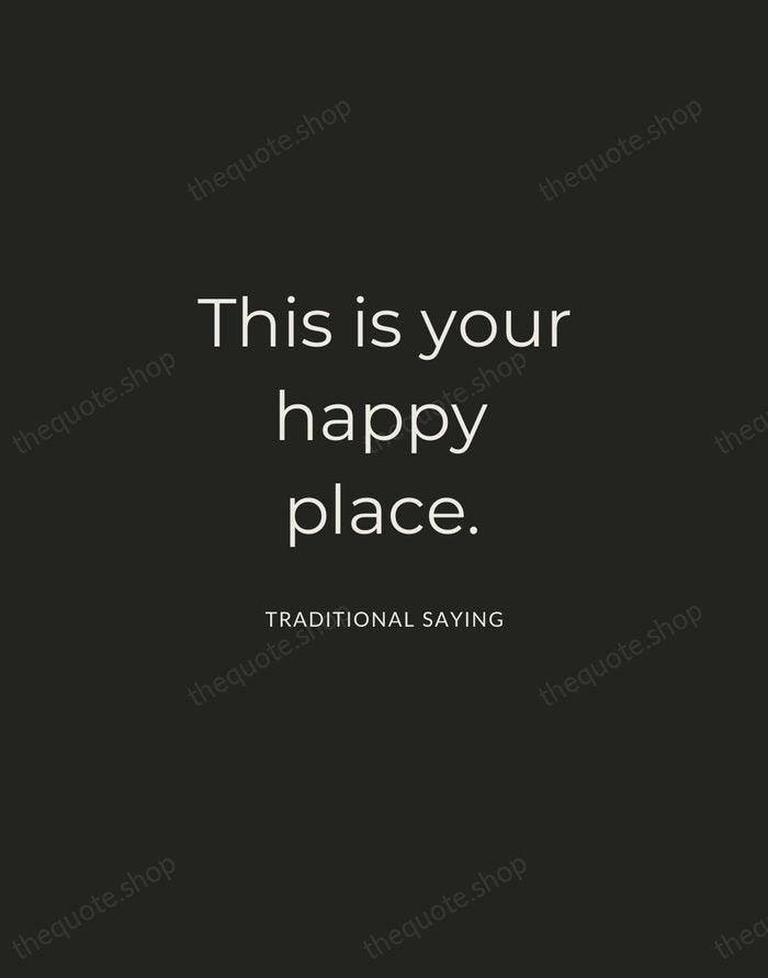This is your happy place. — Traditional Saying — Charcoal Sans