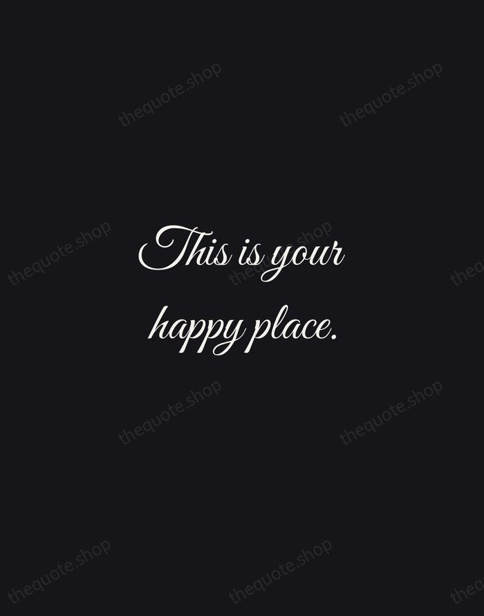 This is your happy place. — Traditional Saying — Night Script