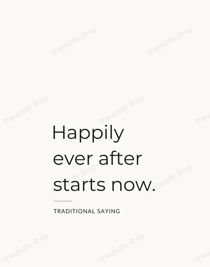 Happily ever after starts now. — Traditional Saying — Studio Left
