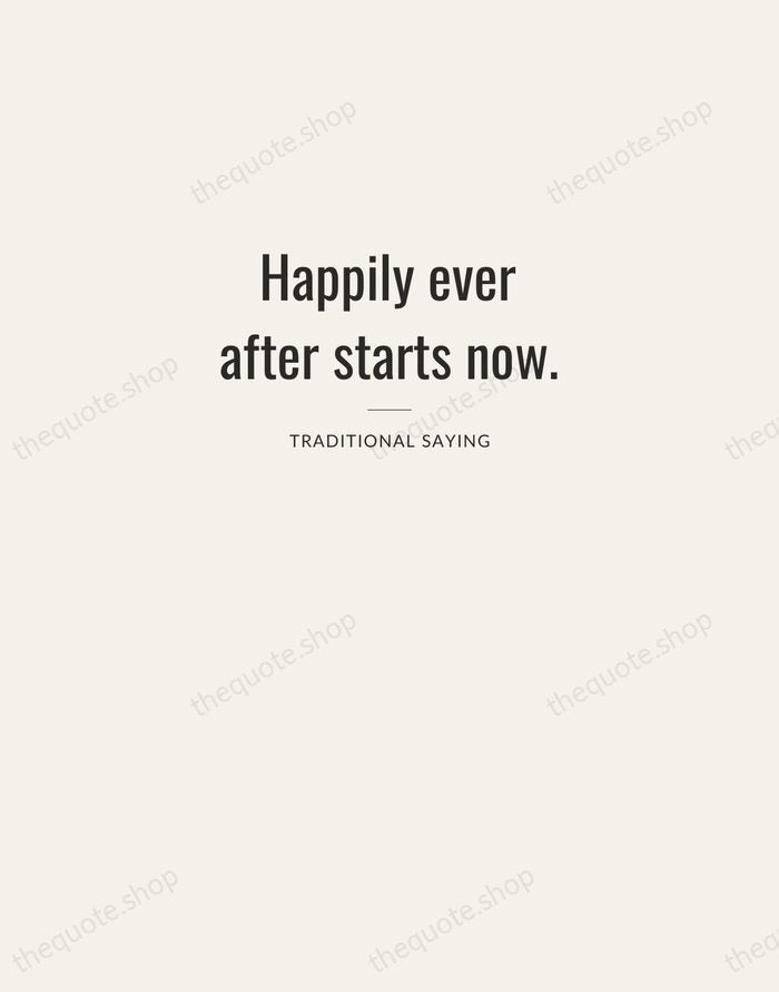 Happily ever after starts now. — Traditional Saying — Letterpress Caps
