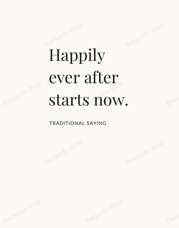 Happily ever after starts now. — Traditional Saying — Asymmetric Left
