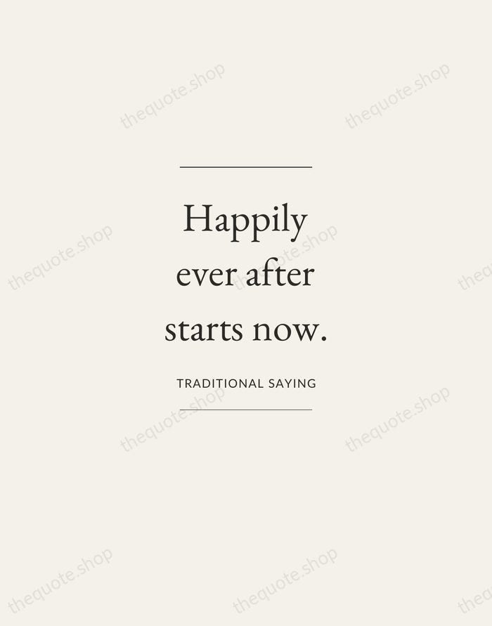 Happily ever after starts now. — Traditional Saying — Gallery Frame