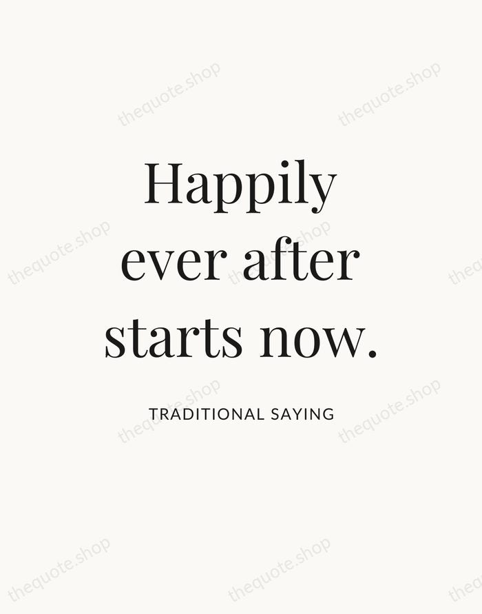 Happily ever after starts now. — Traditional Saying — Statement Serif