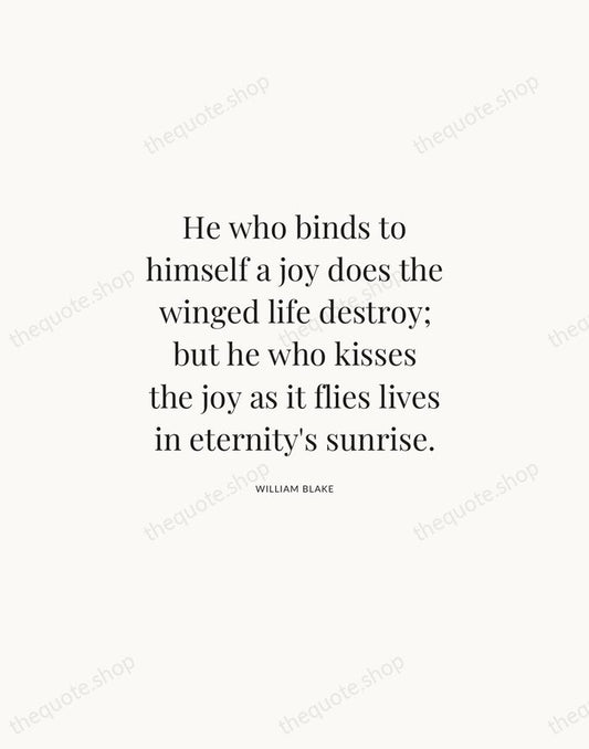 He who binds to himself a joy does the winged life destroy… — William Blake | Printable Wall Art — Atelier Serif