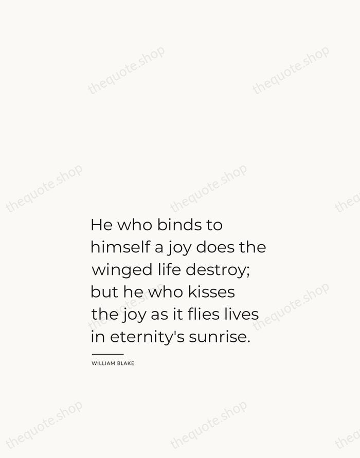He who binds to himself a joy does the winged life destroy… — William Blake — Studio Left