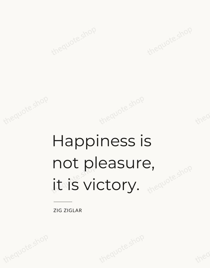 Happiness is not pleasure, it is victory. — Zig Ziglar — Studio Left