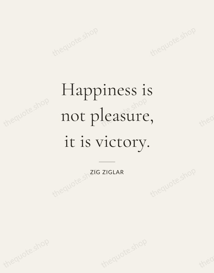 Happiness is not pleasure, it is victory. — Zig Ziglar — Gallery Rule
