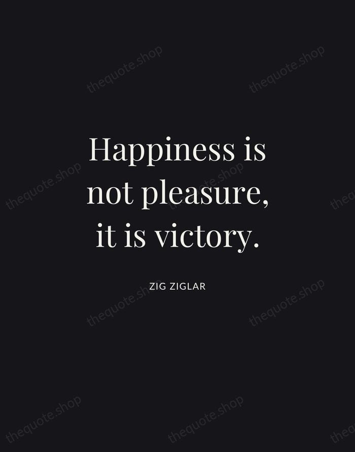 Happiness is not pleasure, it is victory. — Zig Ziglar | Printable Wall Art — Midnight Serif