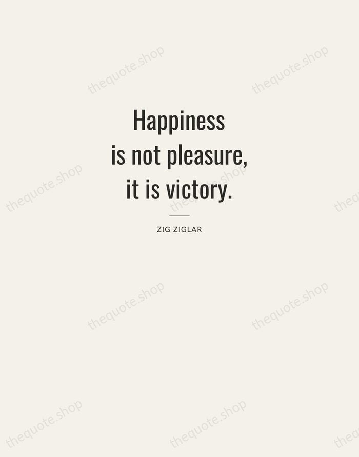 Happiness is not pleasure, it is victory. — Zig Ziglar — Letterpress Caps