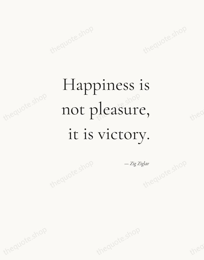 Happiness is not pleasure, it is victory. — Zig Ziglar — Soft Serif Right