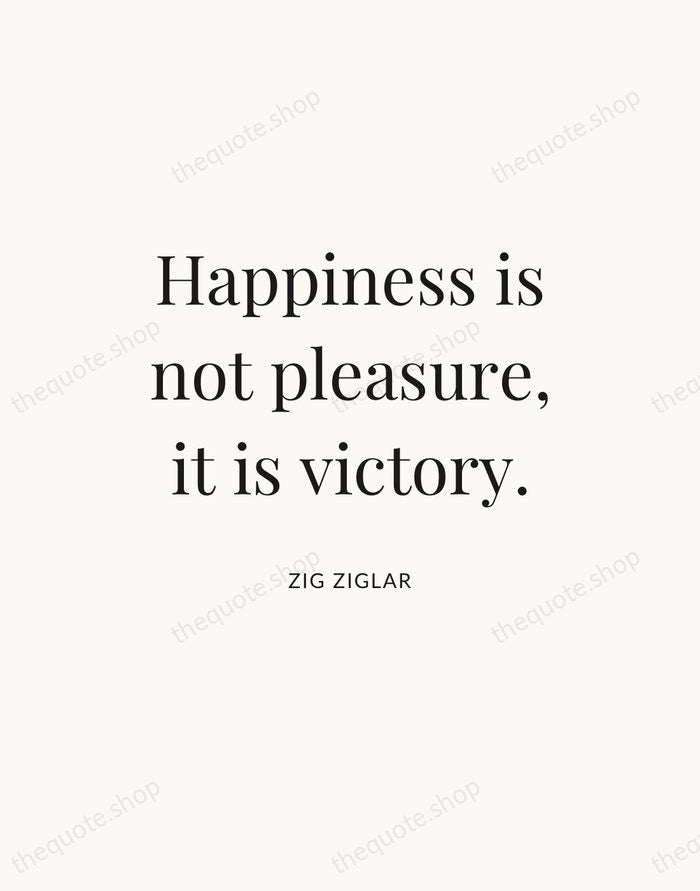 Happiness is not pleasure, it is victory. — Zig Ziglar — Statement Serif