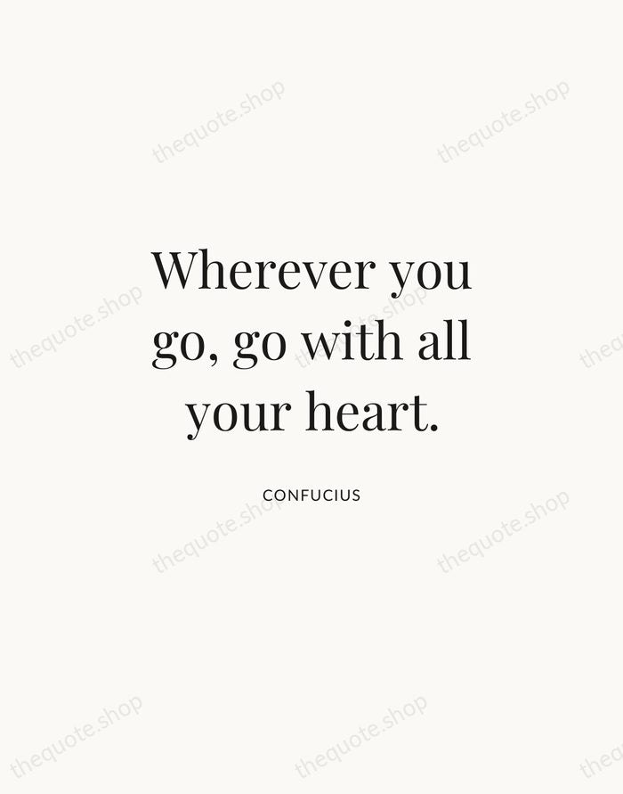 Wherever you go, go with all your heart. — Confucius | Printable Wall Art — Atelier Serif